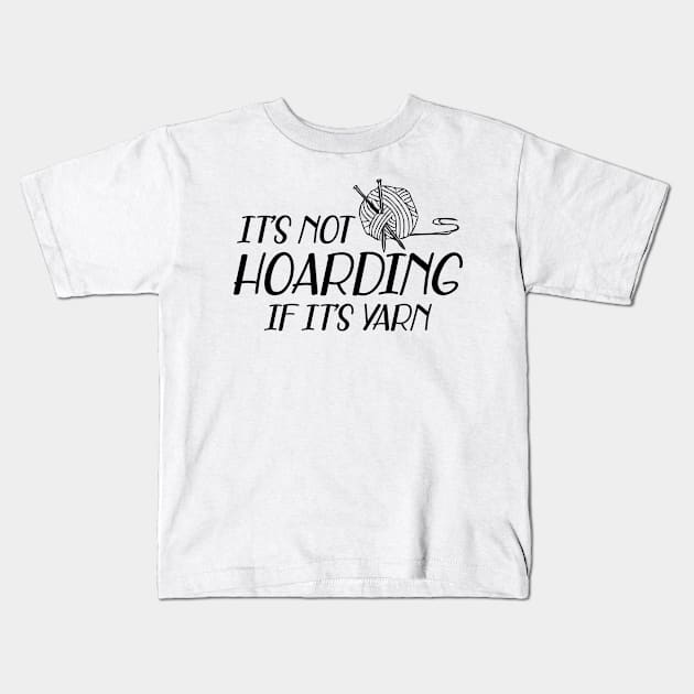 Knitting - It's not hoarding if it's yarn Kids T-Shirt by KC Happy Shop